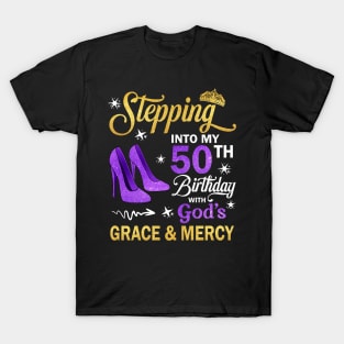 Stepping Into My 50th Birthday With God's Grace & Mercy Bday T-Shirt